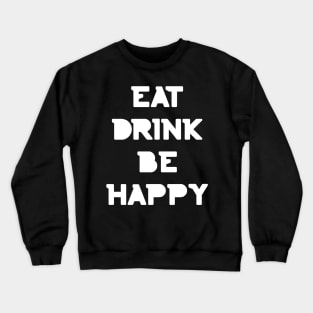 Eat, Drink Be Happy. Thanksgiving and Christmas text design. Eat, Drink and Be Happy. Crewneck Sweatshirt